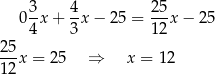  3- 4- 25- 04 x+ 3x − 25 = 12 x− 25 25 ---x = 25 ⇒ x = 12 12 