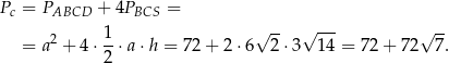 Pc = PABCD + 4PBCS = 2 1- √ -- √ --- √ -- = a + 4⋅ 2 ⋅a⋅h = 72 + 2⋅ 6 2⋅ 3 14 = 72 + 72 7. 