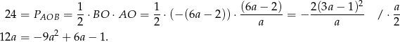  2 24 = P = 1-⋅BO ⋅AO = 1-⋅(− (6a− 2))⋅ (6a−--2)-= − 2-(3a−--1)- / ⋅ a AOB 2 2 a a 2 12a = − 9a 2 + 6a − 1. 
