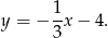y = − 1x − 4. 3 