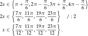  { π π π π } 2x ∈ π + --,2π − --,3π + --,4π − -- { 6 6 } 6 6 2x ∈ 7π-, 11π-, 19-π, 23π / : 2 6 6 6 6 { } x ∈ 7π-, 11π-, 19-π, 23π . 12 12 12 12 