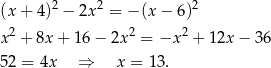 (x + 4)2 − 2x 2 = − (x− 6)2 x 2 + 8x + 1 6− 2x2 = −x 2 + 12x − 3 6 52 = 4x ⇒ x = 13. 