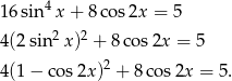 16 sin4x + 8 cos 2x = 5 4(2 sin2x )2 + 8 cos2x = 5 2 4(1 − co s2x) + 8 cos2x = 5. 