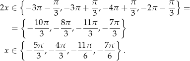  { } 2x ∈ − 3π − π-,− 3π + π-,− 4π + π,− 2π − π- = 3 3 3 3 { 10 π 8π 11π 7π } = − ----,− ---,− ----,− --- { 3 3 3 3} 5π- 4π- 11-π 7π- x ∈ − 3 ,− 3 ,− 6 ,− 6 . 