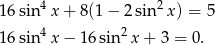  4 2 16 sin x + 8(1 − 2 sin x) = 5 16 sin4x − 16 sin2x + 3 = 0. 