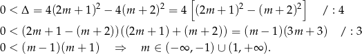  [ ] 0 < Δ = 4(2m + 1)2 − 4(m + 2)2 = 4 (2m + 1 )2 − (m + 2)2 / : 4 0 < (2m + 1 − (m + 2))((2m + 1)+ (m + 2)) = (m − 1)(3m + 3) / : 3 0 < (m − 1)(m + 1) ⇒ m ∈ (− ∞ ,− 1)∪ (1,+ ∞ ). 