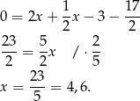 1- 1-7 0 = 2x + 2x − 3 − 2 23 5 2 ---= --x / ⋅-- 2 2 5 x = 23-= 4 ,6 . 5 