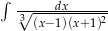 ∫ -----dx------ 3√ (x−1)(x+-1)2- 