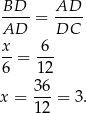 BD-- AD-- AD = DC x 6 --= --- 6 12 x = 36-= 3. 12 