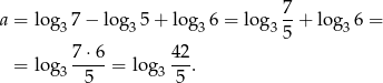  7 a = lo g37 − log3 5+ log 36 = log 3--+ log 36 = 5 = lo g 7-⋅6 = lo g 4-2. 3 5 3 5 