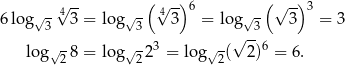  4√ -- ( 4√ -)6 ( √ -)3 6 lo g√3 3 = log√ 3 3 = log √3 3 = 3 √ -- lo g√2 8 = log√ 223 = log √2( 2)6 = 6 . 