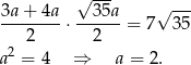  √ --- 3a-+-4a- --35a- √ --- 2 ⋅ 2 = 7 35 2 a = 4 ⇒ a = 2. 