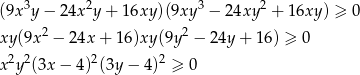  3 2 3 2 (9x y− 24x y + 16xy )(9xy − 24xy + 16xy) ≥ 0 xy (9x2 − 24x + 16)xy (9y2 − 24y + 16 ) ≥ 0 2 2 2 2 x y (3x− 4) (3y − 4) ≥ 0 