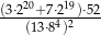 (3⋅220+7⋅219)⋅52- (13⋅84)2 
