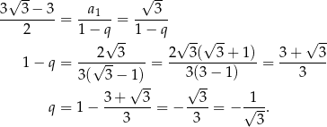  √ -- √ -- 3--3-−-3- -a-1-- ---3-- 2 = 1− q = 1− q √ -- √ --√ -- √ -- 1 − q = --√2--3----= 2--3(--3-+-1)-= 3+----3- 3( 3 − 1) 3 (3 − 1 ) 3 √ -- √ -- q = 1− 3+----3-= − --3-= − √1--. 3 3 3 