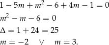  2 1− 5m + m − 6 + 4m − 1 = 0 m 2 − m − 6 = 0 Δ = 1+ 2 4 = 25 m = − 2 ∨ m = 3. 