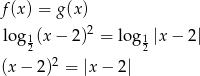 f (x ) = g(x) lo g1(x − 2)2 = log 1|x − 2| 2 2 (x − 2)2 = |x − 2| 