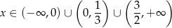  ( ) ( ) x ∈ (− ∞ ,0)∪ 0, 1- ∪ 3-,+ ∞ 3 2 