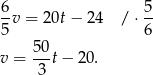  6- 5- 5v = 2 0t− 24 / ⋅6 50 v = ---t− 20. 3 