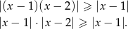 |(x − 1)(x − 2)| ≥ |x − 1| |x − 1|⋅|x − 2| ≥ |x − 1|. 