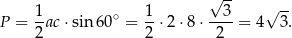  √ -- P = 1ac ⋅sin 60∘ = 1-⋅2⋅ 8⋅ --3-= 4√ 3-. 2 2 2 