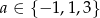 a ∈ {− 1,1 ,3 } 