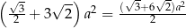 (√ - √ -) (√3+ 6√2)a2 -23+ 3 2 a2 = -----2----- 