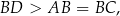 BD > AB = BC , 