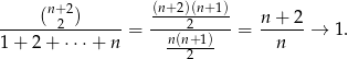  n+ 2 (n+2)(n+1) ----(--2-)-----= -----2---- = n+--2-→ 1. 1+ 2 + ⋅ ⋅⋅+ n n(n+1) n 2 
