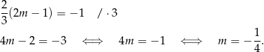 2-(2m − 1) = − 1 / ⋅3 3 1- 4m − 2 = − 3 ⇐ ⇒ 4m = −1 ⇐ ⇒ m = − 4. 