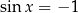 sin x = −1 