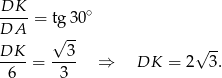 DK ∘ DA-- = tg3 0 √ -- -- DK--= --3- ⇒ DK = 2√ 3. 6 3 