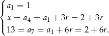 ( |{ a1 = 1 x = a = a + 3r = 2 + 3r |( 4 1 13 = a7 = a1 + 6r = 2 + 6r. 