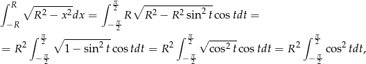 ∫ R ∘ -------- ∫ π ∘ -------------- R2 − x2dx = 2 R R 2 − R2 sin 2tcos tdt = −R − π2 ∫ π ∘ ---------- ∫ π √ ------ ∫ π = R2 2 1− sin2 tcos tdt = R2 2 cos2 tcos tdt = R2 2 cos2 tdt, − π2 −π2 −π2 
