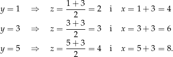 1 + 3 y = 1 ⇒ z = ------= 2 i x = 1+ 3 = 4 2 y = 3 ⇒ z = 3-+-3-= 3 i x = 3+ 3 = 6 2 5-+-3- y = 5 ⇒ z = 2 = 4 i x = 5+ 3 = 8. 