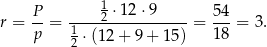  P 1 ⋅12 ⋅9 54 r = --= 1---2------------= ---= 3. p 2 ⋅(12 + 9 + 15) 18 
