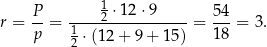  P 1 ⋅12 ⋅9 54 r = --= 1---2------------= ---= 3. p 2 ⋅(12 + 9 + 15) 18 