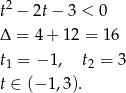  2 t − 2t− 3 < 0 Δ = 4 + 12 = 1 6 t = − 1, t = 3 1 2 t ∈ (− 1,3). 