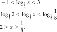  − 1 < log 1x < 3 2 lo g1 2 < log1 x < log 11- 2 2 28 1- 2 > x > 8 . 