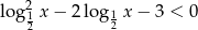  2 lo g12 x − 2 log12 x− 3 < 0 