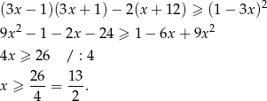  2 (3x − 1)(3x+ 1)− 2(x + 12) ≥ (1 − 3x ) 9x 2 − 1 − 2x − 24 ≥ 1 − 6x + 9x 2 4x ≥ 26 / : 4 26- 13- x ≥ 4 = 2 . 