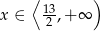  ⟨ ) x ∈ 13,+ ∞ 2 