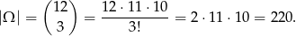  ( 12) 12 ⋅11 ⋅10 |Ω | = = -----------= 2⋅11 ⋅10 = 220. 3 3! 
