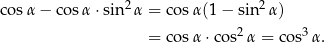 2 2 cosα − co sα ⋅sin α = co sα(1 − sin α) = co sα ⋅cos2 α = cos3 α. 