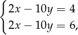 { 2x − 10y = 4 2x − 10y = 6, 