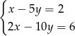 { x − 5y = 2 2x − 10y = 6 