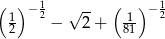 ( ) −1 √ -- ( )− 1 12 2 − 2 + 181 2 