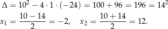  2 2 Δ = 1 0 − 4 ⋅1 ⋅(− 24) = 10 0+ 96 = 196 = 14 10−--14- 10-+-1-4 x1 = 2 = − 2 , x2 = 2 = 12. 