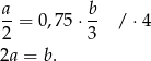 a b --= 0,7 5⋅ -- / ⋅4 2 3 2a = b. 