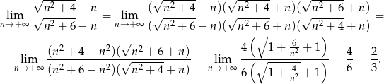  √ ------- √ ------- √ ------- √ ------- --n2 +-4−--n- (--n2 +-4−--n)(--n2-+-4-+-n)(--n-2 +-6+-n-)- nl→im+∞ √ -2----- = n→lim+ ∞ √ -2----- √ -2----- √ --2---- = n + 6− n ( n + 6− n)( n (+∘6-+-n)(- n )+ 4+ n ) 2 2 √ -2----- 4 1 + -6 + 1 = lim (n--+-4-−-n--)(√-n-+--6+--n) = lim -(-∘-----n2----)-= 4-= 2. n→ +∞ (n 2 + 6 − n 2)( n2 + 4+ n) n→ + ∞ -4 6 3 6 1 + n2 + 1 